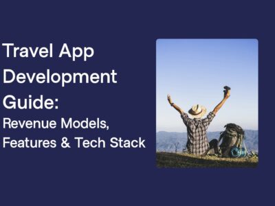 Travel App Development Guide Revenue Models Features Tech Stack