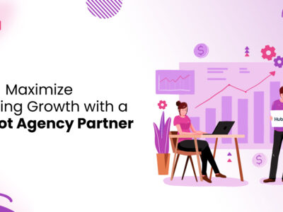 Maximize Marketing Growth with a HubSpot Agency Partner